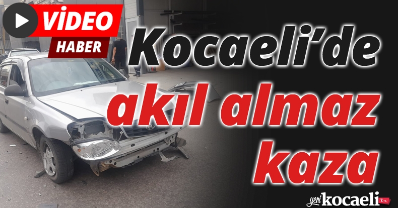 Kocaeli’de akıl almaz kaza