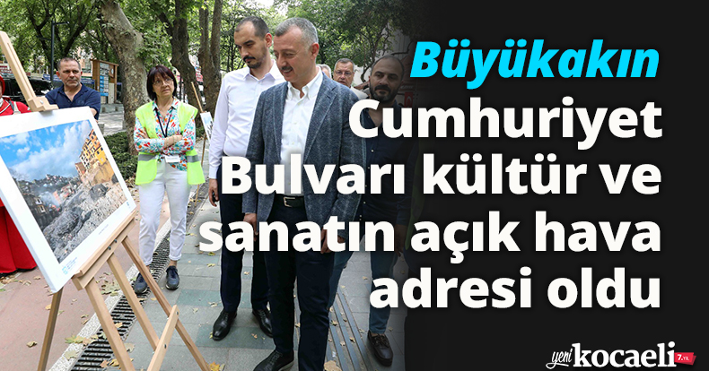 Başkan Büyükakın: Cumhuriyet Bulvarı  kültür ve sanatın açık hava adresi oldu 