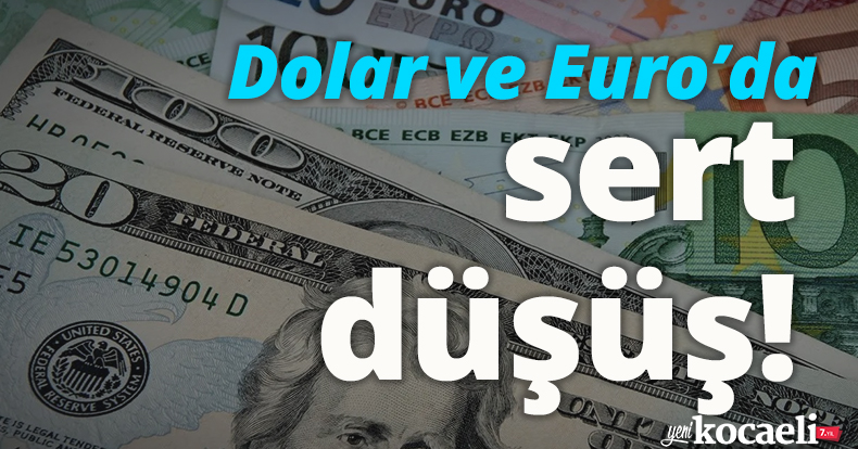 Dolar ve Euro'da sert düşüş!
