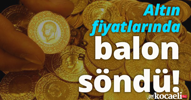 Altın fiyatlarında balon söndü!