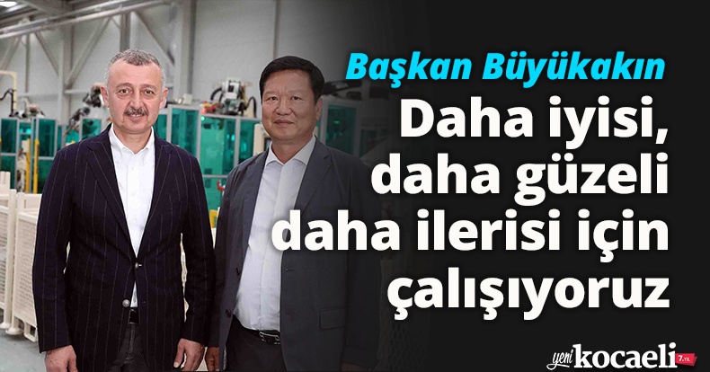 Başkan Büyükakın: Daha iyisi, daha güzeli daha ilerisi için çalışıyoruz