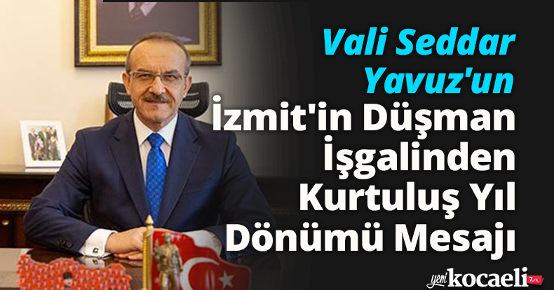 Vali Seddar Yavuz'un İzmit'in Düşman İşgalinden Kurtuluş Yıl Dönümü Mesajı