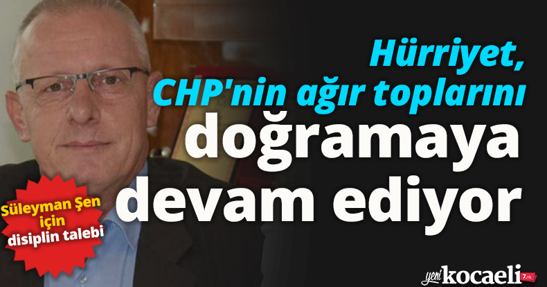 Hürriyet, CHP'nin ağır toplarını doğramaya devam ediyor!