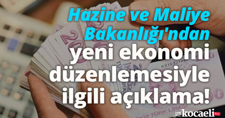 Hazine ve Maliye Bakanlığı'ndan yeni ekonomi düzenlemesiyle ilgili açıklama!