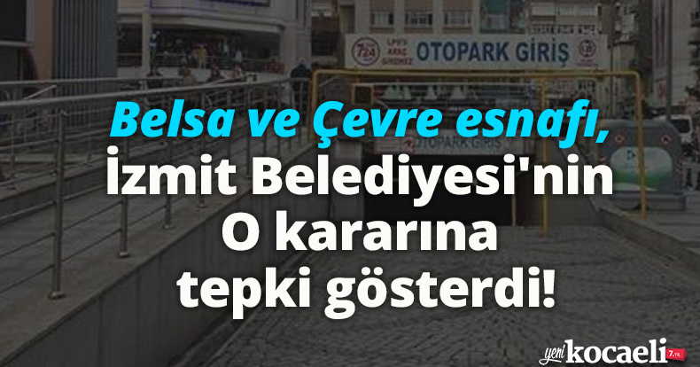 Belsa ve Çevre esnafı, İzmit Belediyesi'nin o kararına tepki gösterdi!