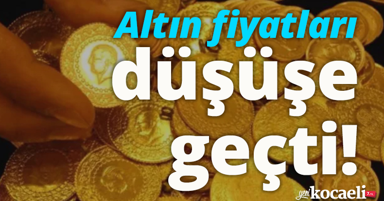 Altın fiyatları düşüşe geçti!