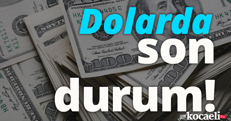 Dolarda son durum!