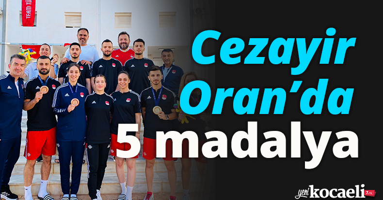CEZAYİR ORAN’DA 5 MADALYA