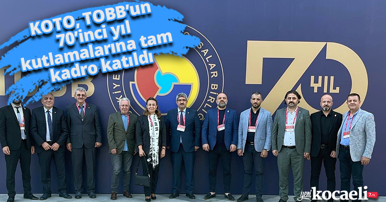 KOTO, TOBB’un 70’inci yıl kutlamalarına tam kadro katıldı