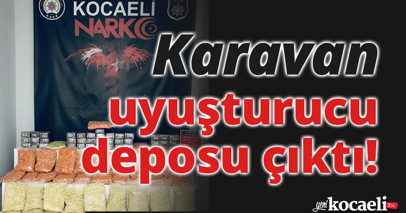 Polis ekiplerinin şok baskın yaptığı karavan, uyuşturucu deposu çıktı!