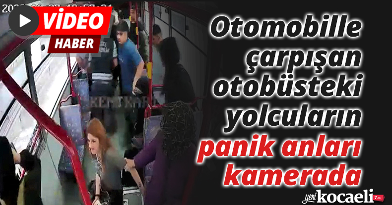 Otomobille çarpışan otobüsteki yolcuların panik anları kamerada