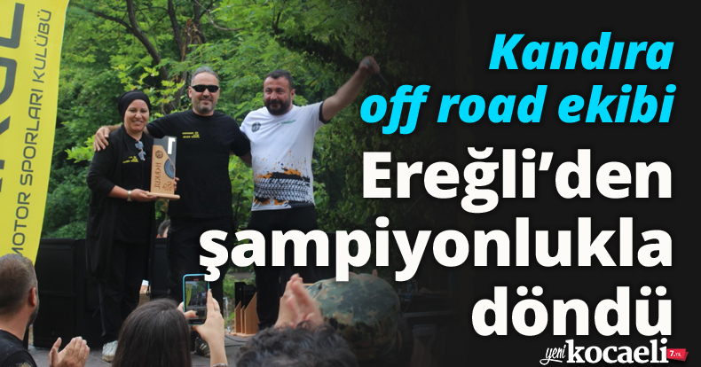 Kandıra off road ekibi, Ereğli’den şampiyonlukla döndü
