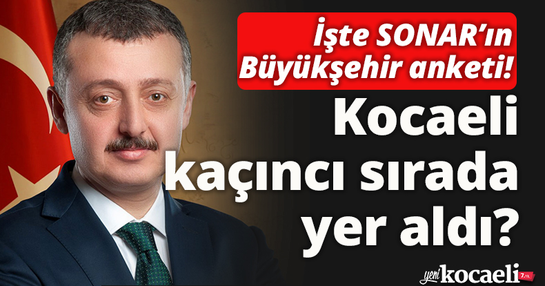 İşte SONAR’ın Büyükşehir anketi! Kocaeli kaçıncı sırada yer aldı?