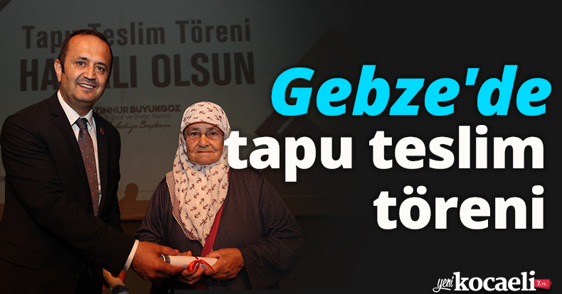 Gebze'de tapu teslim töreni