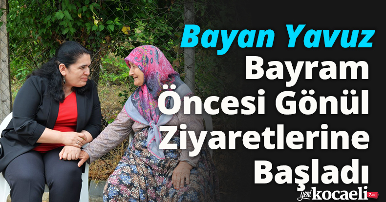 Bayan Yavuz, Bayram Öncesi Gönül Ziyaretlerine Başladı
