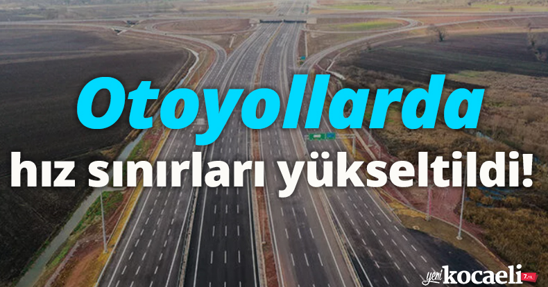 Otoyollarda hız sınırları yükseltildi! Uygulama yarın başlıyor