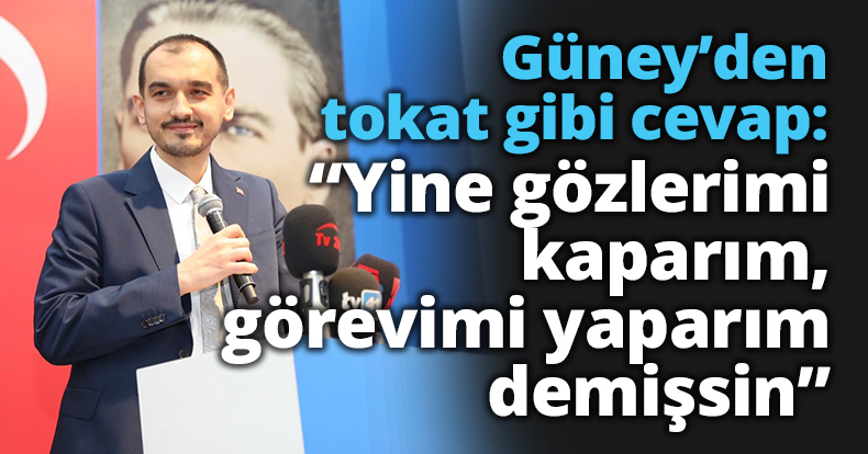 Güney’den tokat gibi cevap: “Yine gözlerimi kaparım,  görevimi yaparım demişsin”