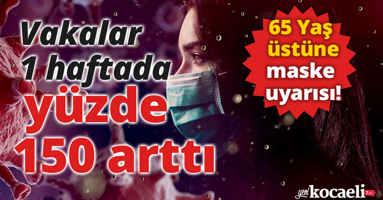 Vakalar 1 haftada yüzde 150 arttı