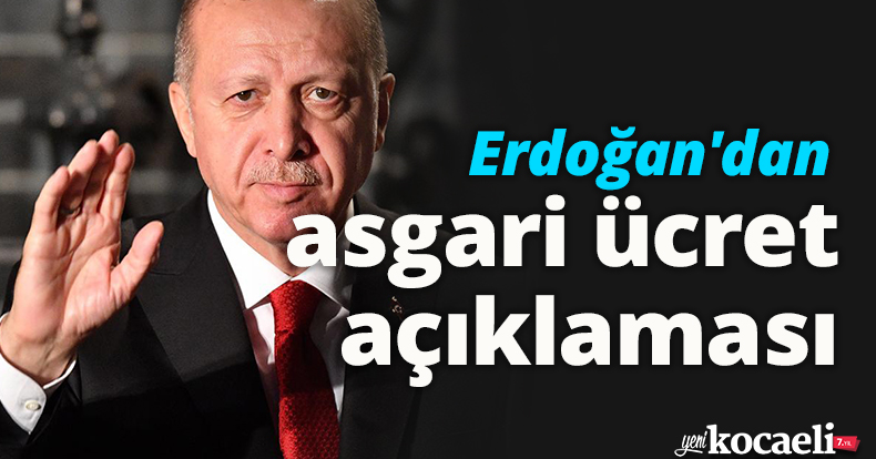 Cumhurbaşkanı Erdoğan'dan asgari ücret açıklaması