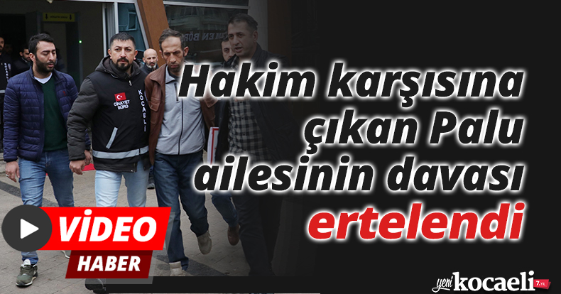 Hakim karşısına çıkan Palu ailesinin davası ertelendi