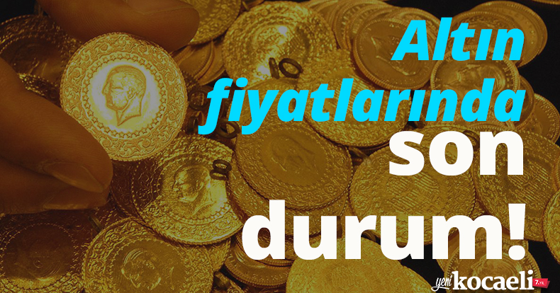 Altın fiyatlarında son durum!