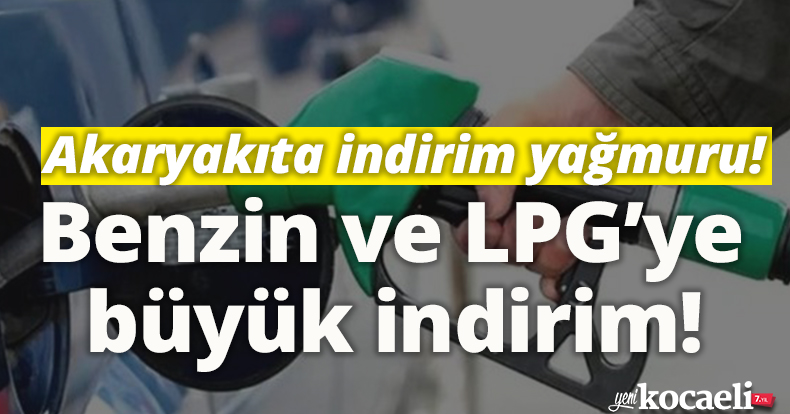 Akaryakıta indirim yağmuru! Benzin ve LPG’ye büyük indirim!