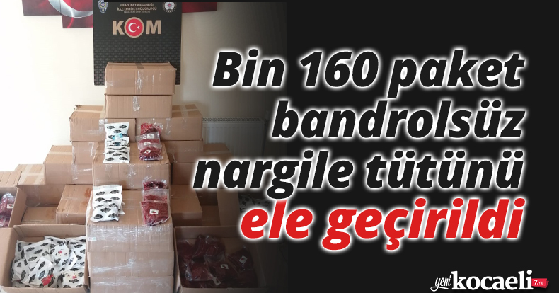 Bin 160 paket bandrolsüz nargile tütünü ele geçirildi