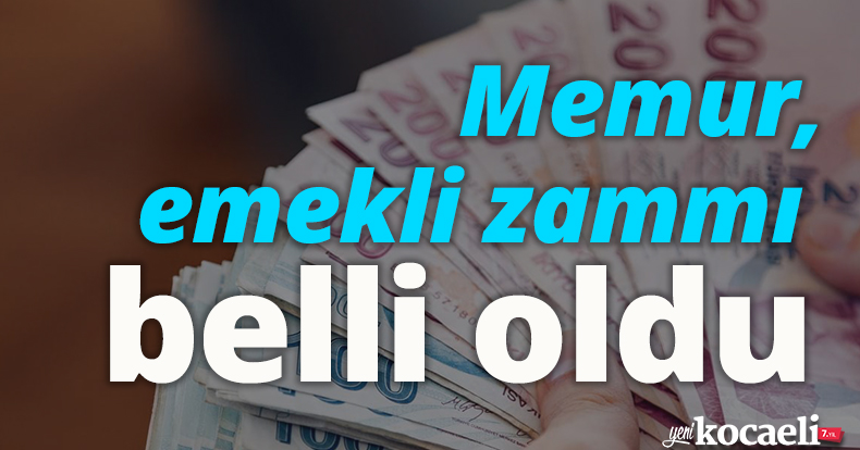 Memur, emekli zammı belli oldu