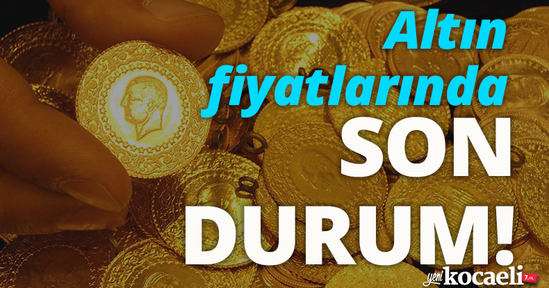 Altın fiyatlarında son durum!