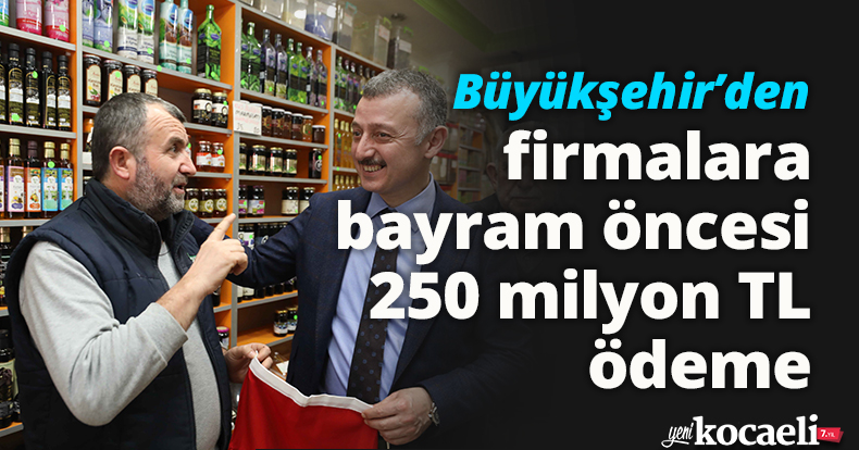 Büyükşehir’den firmalara bayram öncesi 250 milyon TL ödeme