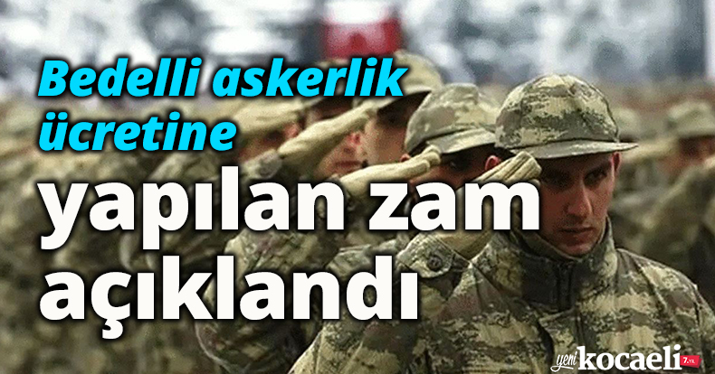 Bedelli askerlik ücretine yapılan zam açıklandı