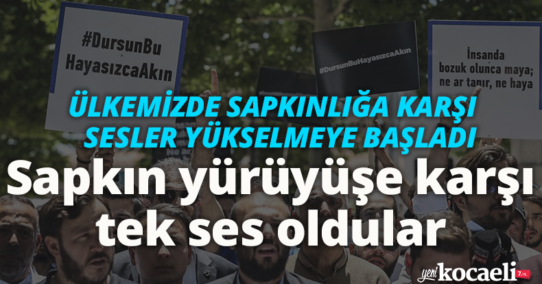 Sapkın yürüyüşe karşı tek ses oldular… 