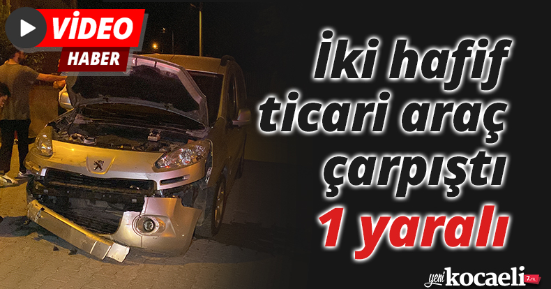 İki hafif ticari araç çarpıştı: 1 yaralı