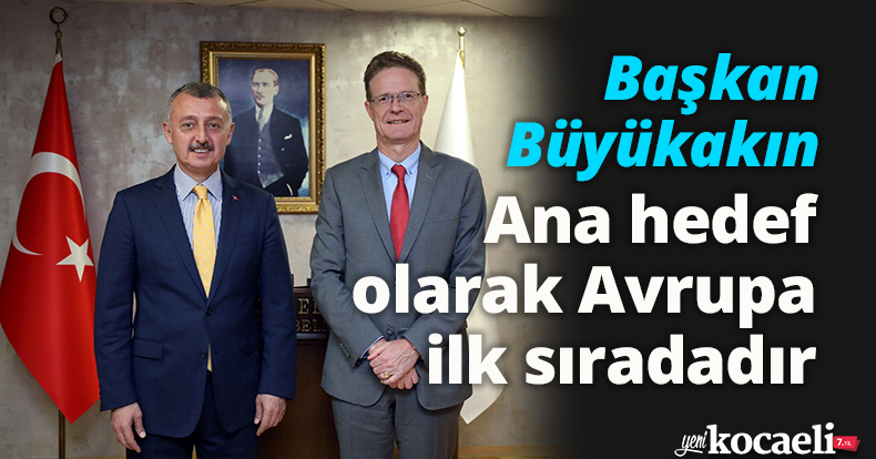 Başkan Büyükakın: Ana hedef  olarak Avrupa ilk sıradadır