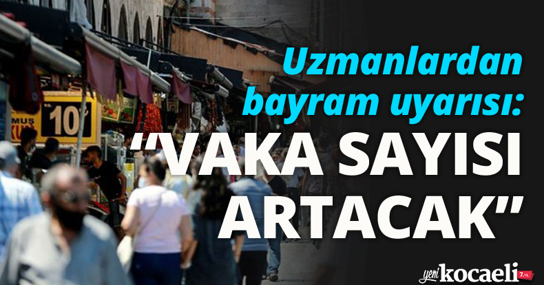 Uzmanlardan bayram uyarısı: VAKA SAYISI ARTACAK