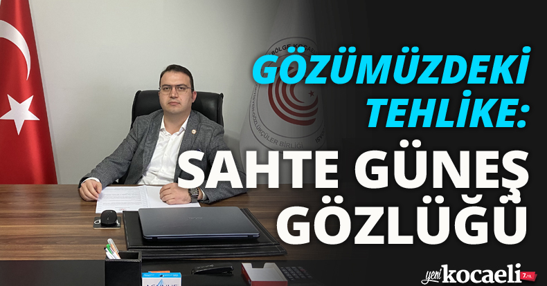 GÖZÜMÜZDEKİ TEHLİKE: SAHTE GÜNEŞ GÖZLÜĞÜ