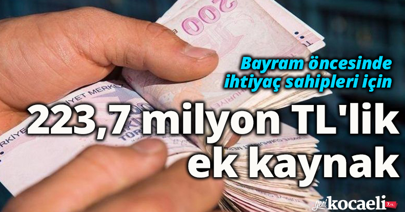 Bayram öncesinde ihtiyaç sahipleri için 223,7 milyon TL'lik ek kaynak