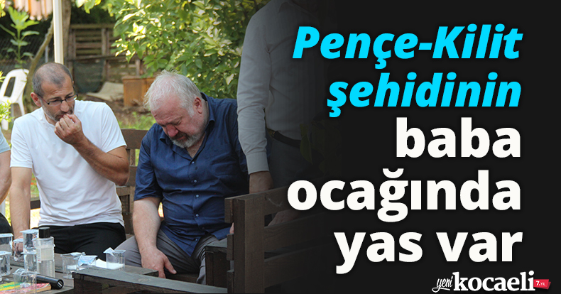 Pençe-Kilit şehidinin baba ocağında yas var