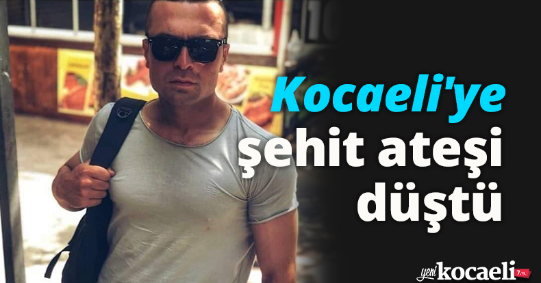 Kocaeli'ye şehit ateşi düştü