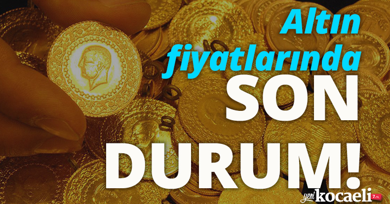 Altın fiyatlarında son durum!