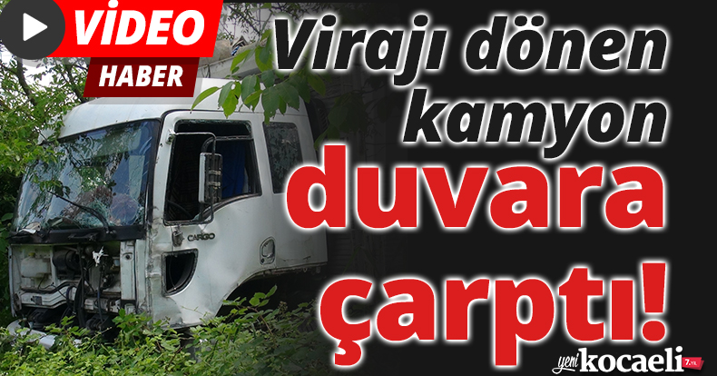 Virajı dönen kamyon duvara çarptı