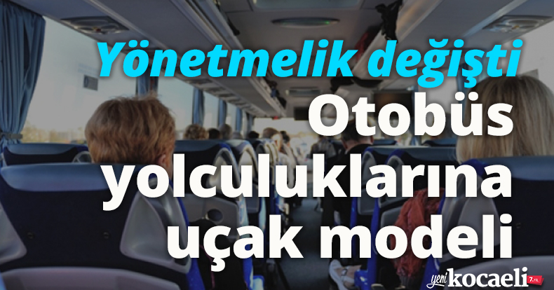 Yönetmelik değişti: Otobüs yolculuklarına uçak modeli