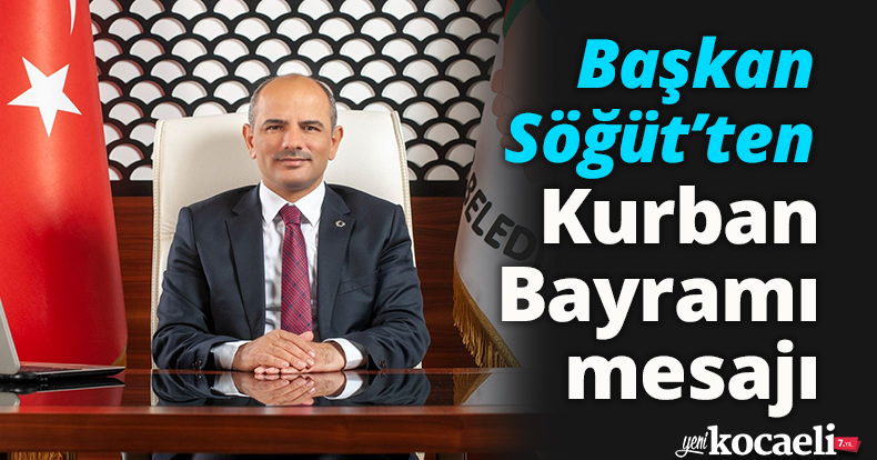 Başkan Söğüt’ten Kurban Bayramı mesajı