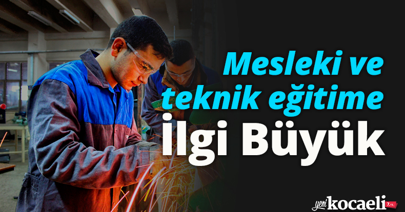 Mesleki ve teknik eğitime ilgi büyük