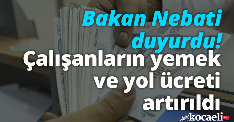 Bakan Nebati duyurdu! Çalışanların yemek ve yol ücreti artırıldı