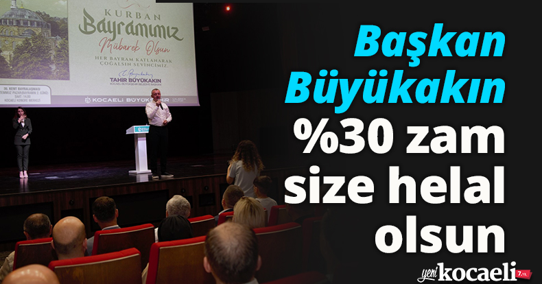 Başkan Büyükakın: %30 zam size helal olsun
