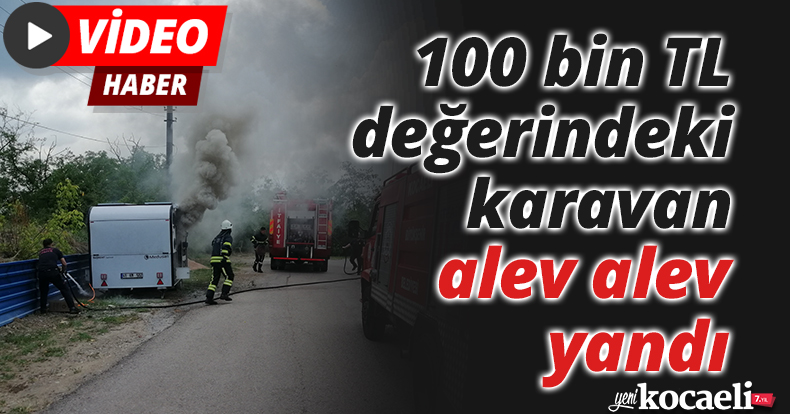 100 bin TL değerindeki karavan alev alev yandı
