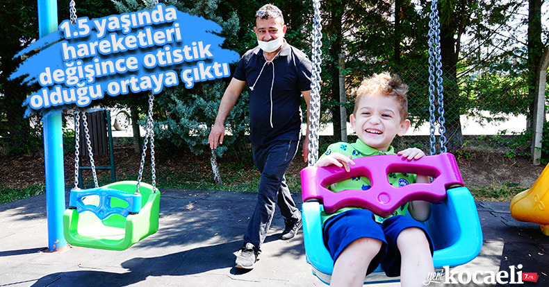 1.5 yaşında hareketleri değişince otistik olduğu ortaya çıktı