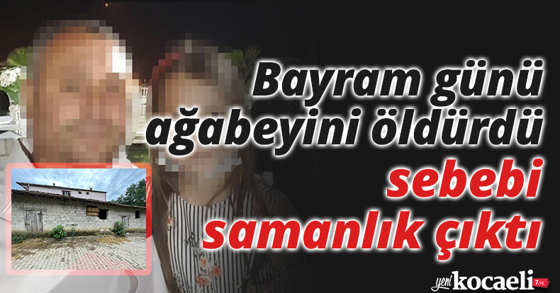 Bayram günü ağabeyini öldürdü, cinayetin sebebi samanlık çıktı