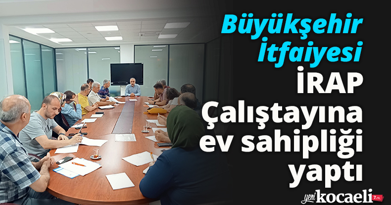 Büyükşehir İtfaiyesi, İRAP Çalıştayına ev sahipliği yaptı